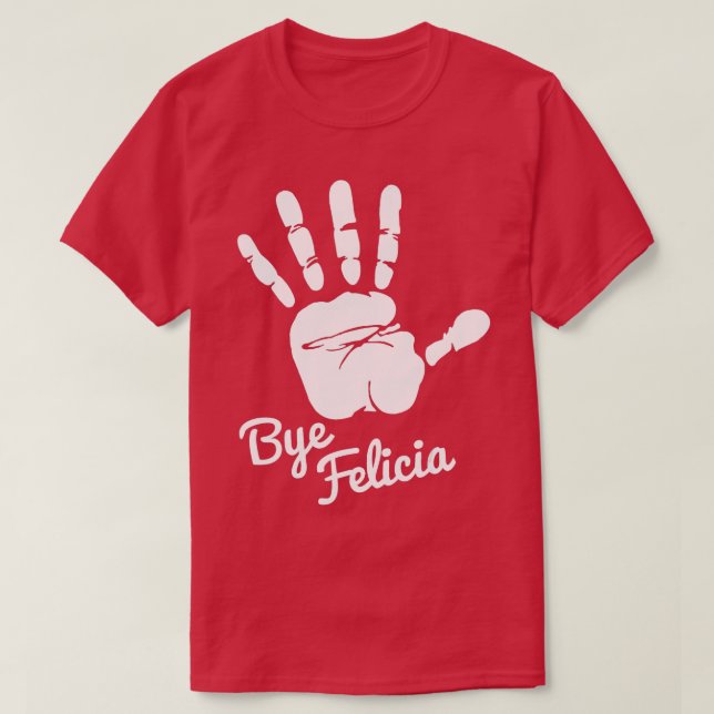 Bye Felicia  T-Shirt (Design Front)