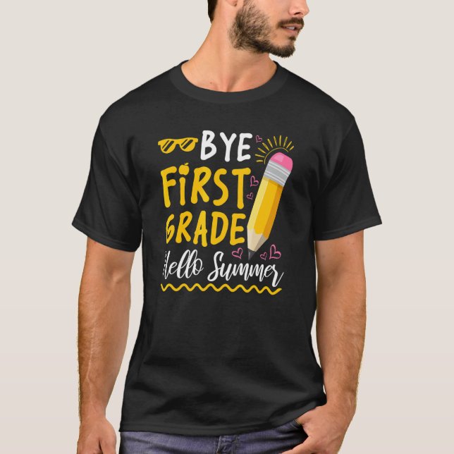 Bye First Grade Hello Summer Happy Last Day Of Sch T-Shirt (Front)