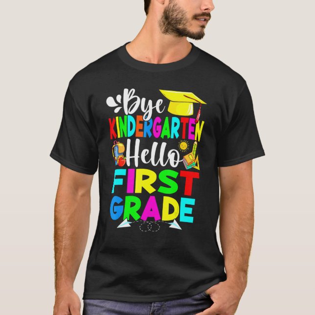 Bye Kindergarten Hello First Grade Back To School T-Shirt (Front)