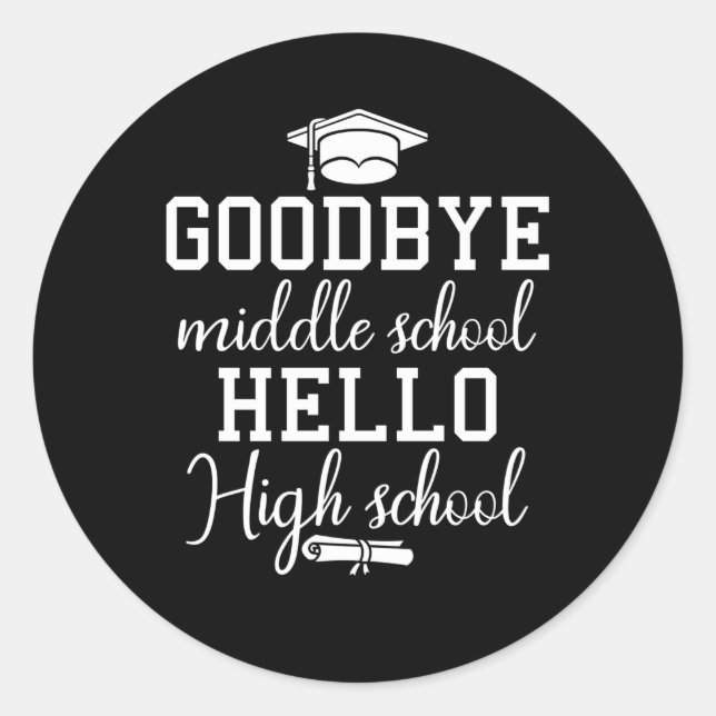 Bye Middle School Hello High School Graduation Classic Round Sticker (Front)