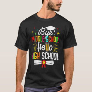 Bye Middle School Hello Highschool Back To School  T-Shirt