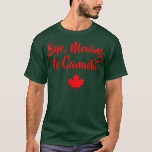 Bye Moving To Canada Funny  Gift Tee  Canadian Gif