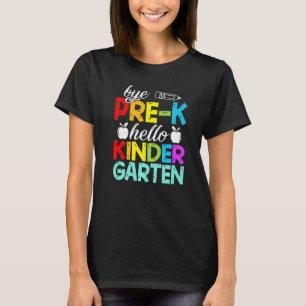 Bye Pre K Hello Kindergarten Here I Come T-Shirt