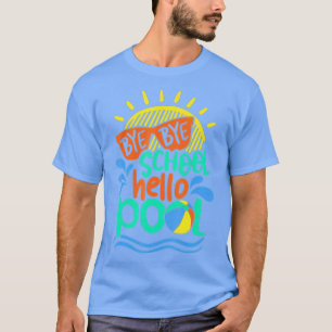 Bye School Hello Pool Funny Summer Last Day Of Sch T-Shirt