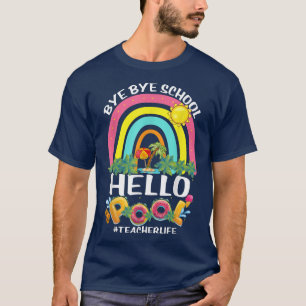 Bye School Hello Pool Teacher Life Last Day of Sch T-Shirt