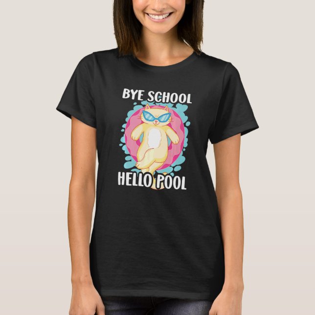 Bye School Hello Pool with a Cat for School T-Shirt (Front)