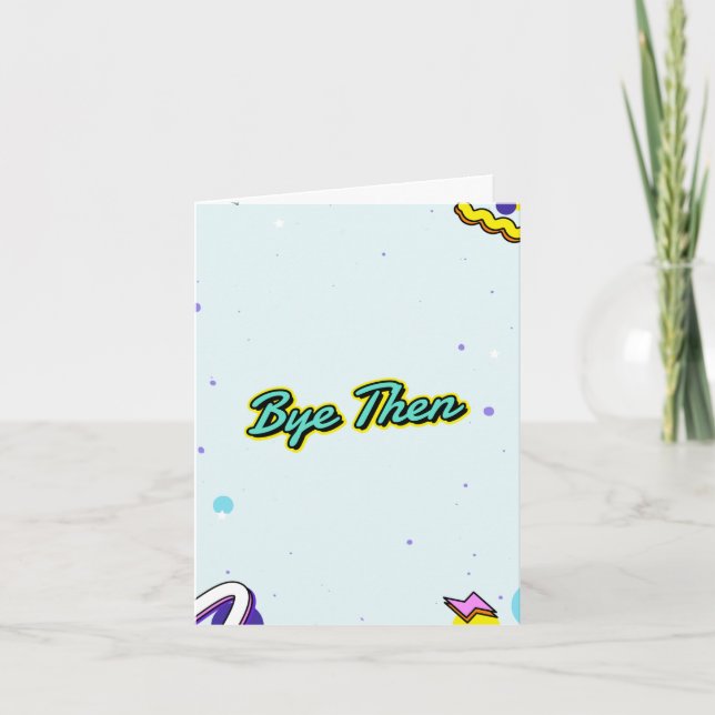 Bye then. Funny leaving with customisable message Card (Front)