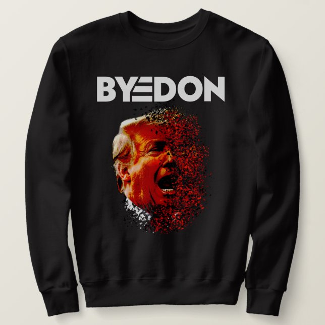 Byedon, trump lost, Biden won Sweatshirt (Design Front)