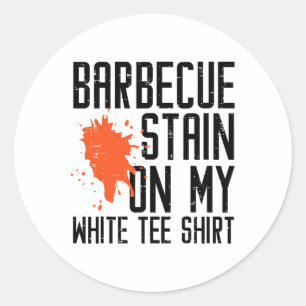 Byrbecue Stain On My White Tee Funny Bbq Meat Men  Classic Round Sticker