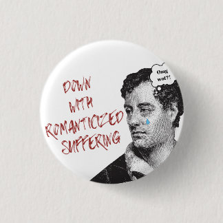 Byron Down With Romanticised Suffering Button