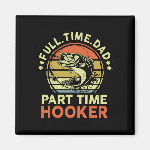 Byss Fishing Father Day Funny Full Time Dad Part T Magnet