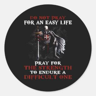 C. 1119 Do Not Pray For An Easy Life Knights Templ Classic Round Sticker