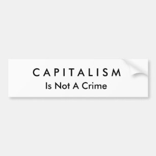 C A P I T A L I S M, Is Not A Crime Bumper Sticker
