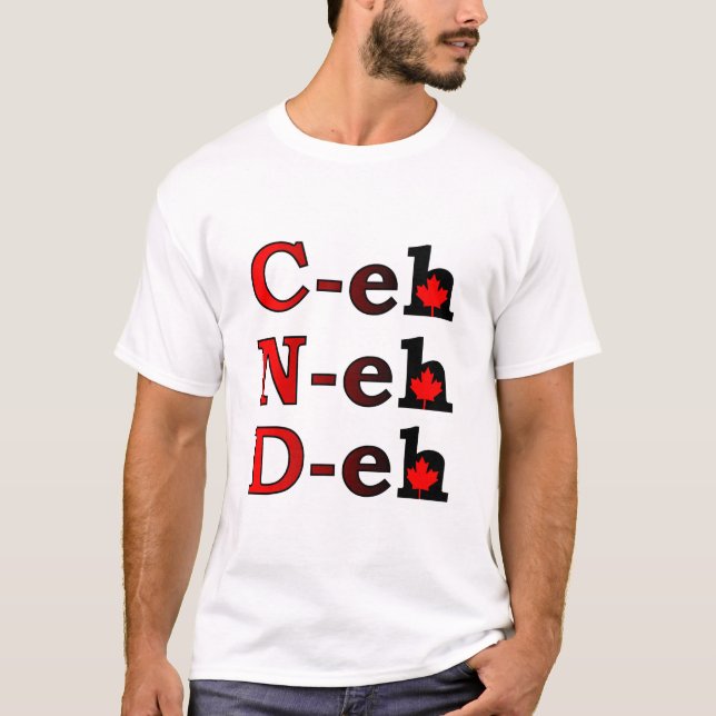 C-eh N-eh D-eh Canada Shirt Canadian Pride (Front)