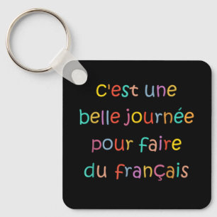 C’est une Belle Journée pour Faire du Français Key Ring