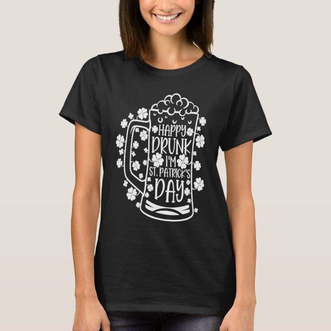 C Irish  Happy Drunk I'm St Patrick's Day T-Shirt (Front)