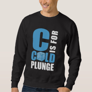 C Is For Cold Plunge Ice Bath Sweatshirt