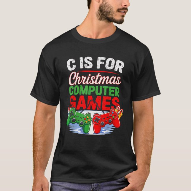 C is for Computer Games Gamer Boys Christmas Men G T-Shirt (Front)