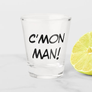 C’Mon Man! Shot Glass