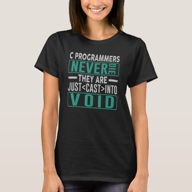   C Programmers Never Die They Are Just cast Into  T-Shirt (Front)
