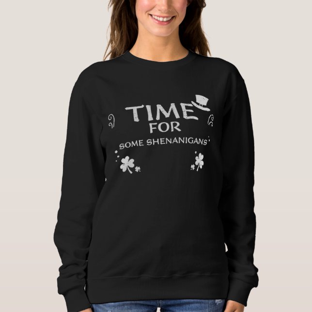 C Time For Some Shenanigans  St Patrick s Day Sweatshirt (Front)