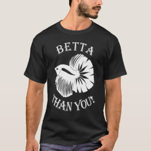 C:\Users\Administrator\Downloads\FISH 6\Betta Than T-Shirt