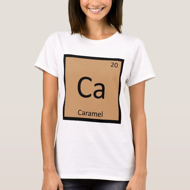 Ca - Caramel Chemistry Periodic Table Symbol T-Shirt (Front)