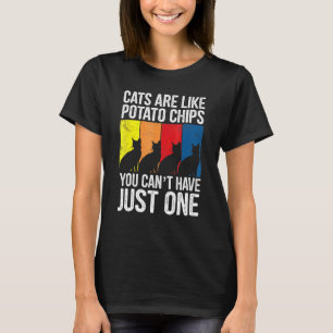 Ca Cats Are Like Potato Chips Cat T-Shirt