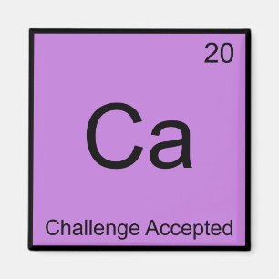 Ca - Challenge Accepted Chemistry Element Meme Tee Magnet