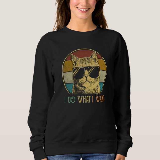 ca for mom I do what I want cat  cat Sweatshirt (Front)