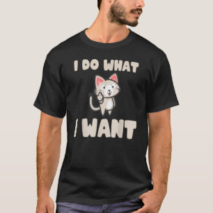 Ca I Do What I Want Ca Cat 1 T-Shirt