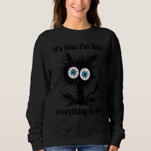 ca It's Fine I'm Fine Everything Is Fine Sweatshirt