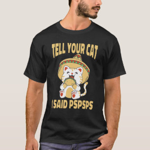 Ca  Tell Your Cat I Said Pspsps Cute Cat Tacos T-Shirt