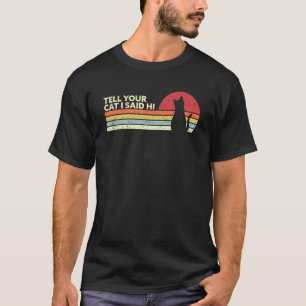 Ca Vintage Tell Your Cat I Said Hi T-Shirt