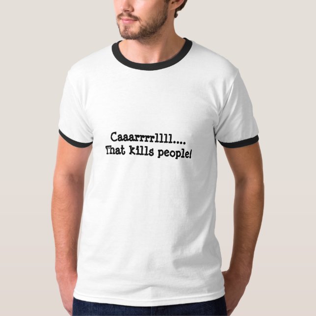 Caaarrrrllll....That kills people! T-Shirt (Front)