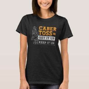 Caber Toss Get It Up Keep It Up Sport Caber Toss T-Shirt