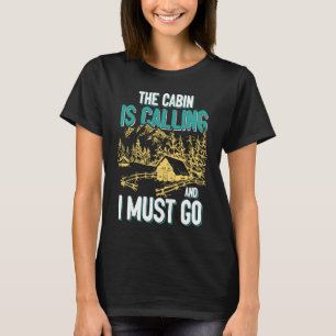 Cabin Is Calling And I Must Go Outdoors Mountain T-Shirt
