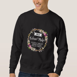 Cabinet Maker Level Of Sarcasm Floral For Women Sweatshirt