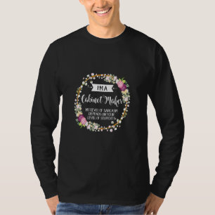 Cabinet Maker Level Of Sarcasm Floral For Women T-Shirt