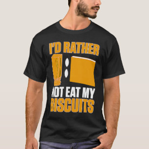 Cabinetry I'd Rather Not Eat My Biscuits  1 T-Shirt