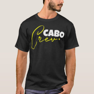 Cabo Crew Cabo San Lucas Vacation Meico Group Matc T-Shirt