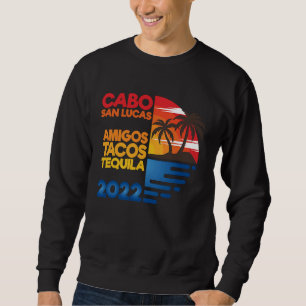 Cabo San Lucas Amigos Tacos Tequila 2022 Matchig G Sweatshirt