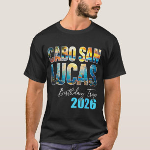 Cabo San Lucas Birthday Trip 2026 Vacation Party C T-Shirt