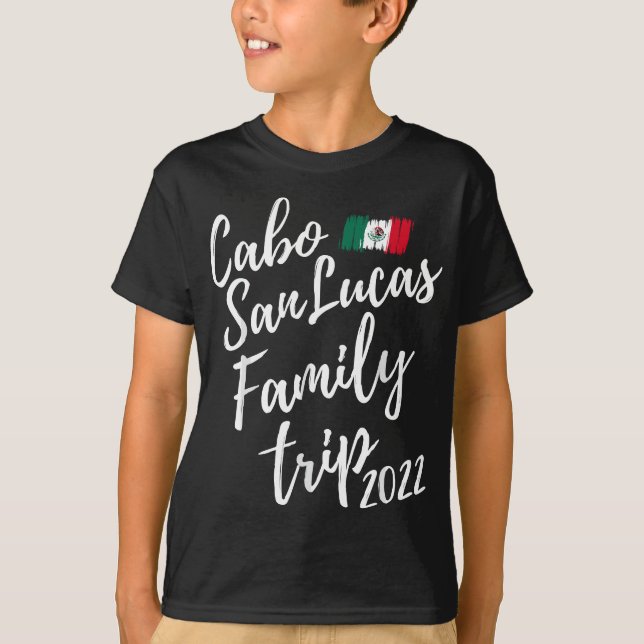 Cabo San Lucas Family Trip 2022 Mexico Vacation Fu T-Shirt (Front)