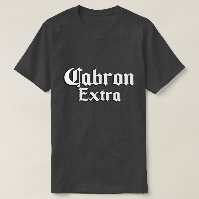 Cabron extra shirt tshirt (Design Front)