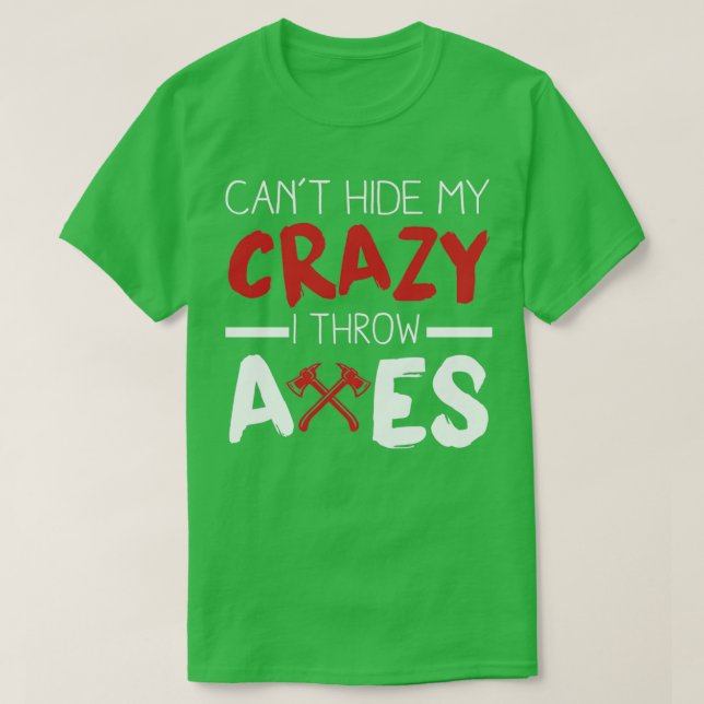 Cabx27t Hide my Crazy I Throw Axes T-Shirt (Design Front)