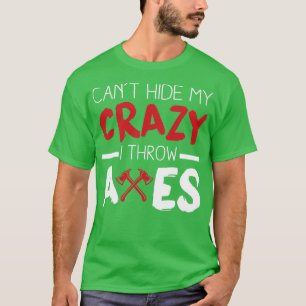 Cabx27t Hide my Crazy I Throw Axes T-Shirt