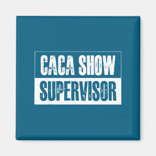Caca Show Supervisor Funny Quotes Funny Sayings Hu Magnet