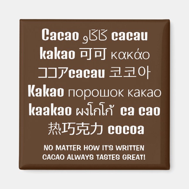 CACAO Always Tastes Great Chocolate Multilingual Magnet (Front)