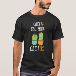 Cacti Cactyou Cactus Succulent Plant Lady Gardener T-Shirt